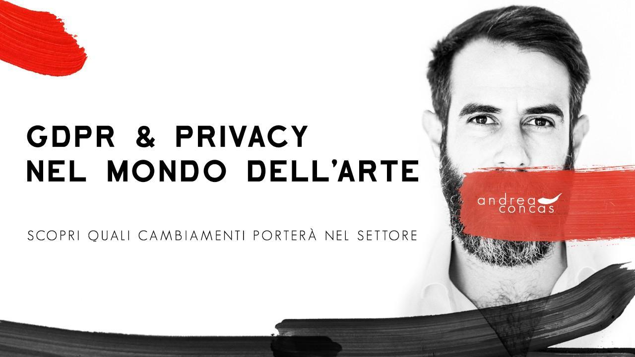 GDPR & PRIVACY NEL MONDO DELL'ARTE Cosa cambierà... ArteCONCAS Andrea Concas