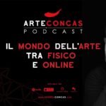 Il Mondo dell’Arte tra fisico e l’online | ArteConcas PODCAST | Andrea CONCAS
