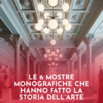Le-6-Mostre-Monografiche-Che-Hanno-Fatto-la-Storia-dellArte-1