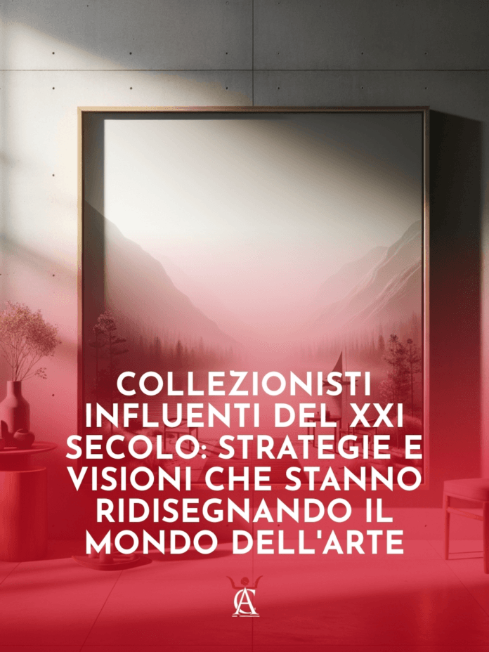 Collezionisti-Influenti-del-XXI-Secolo-Strategie-e-Visioni-che-Stanno-Ridisegnando-il-Mondo-dell8217Arte Collezionisti-Influenti-del-XXI-Secolo-Strategie-e-Visioni-che-Stanno-Ridisegnando-il-Mondo-dell8217Arte