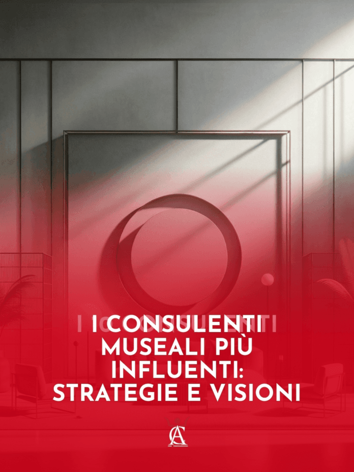 I-Consulenti-Museali-Piu-Influenti-Strategie-e-Visioni I-Consulenti-Museali-Piu-Influenti-Strategie-e-Visioni