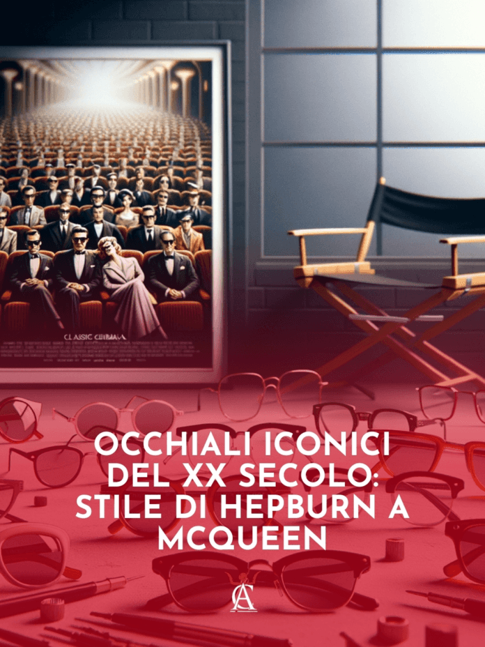 Occhiali-Iconici-del-XX-Secolo-Stile-di-Hepburn-a-McQueen Occhiali-Iconici-del-XX-Secolo-Stile-di-Hepburn-a-McQueen