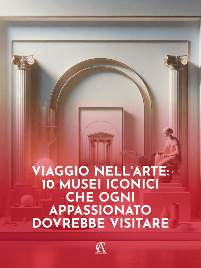 Viaggio-nell8217Arte-10-Musei-Iconici-che-Ogni-Appassionato-Dovrebbe-Visitare