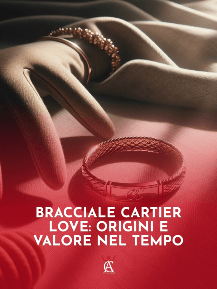 Bracciale-Cartier-Love-Origini-e-Valore-nel-Tempo Bracciale-Cartier-Love-Origini-e-Valore-nel-Tempo