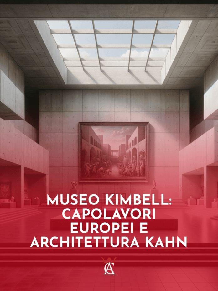 Museo-Kimbell-Capolavori-Europei-e-Architettura-Kahn Museo-Kimbell-Capolavori-Europei-e-Architettura-Kahn