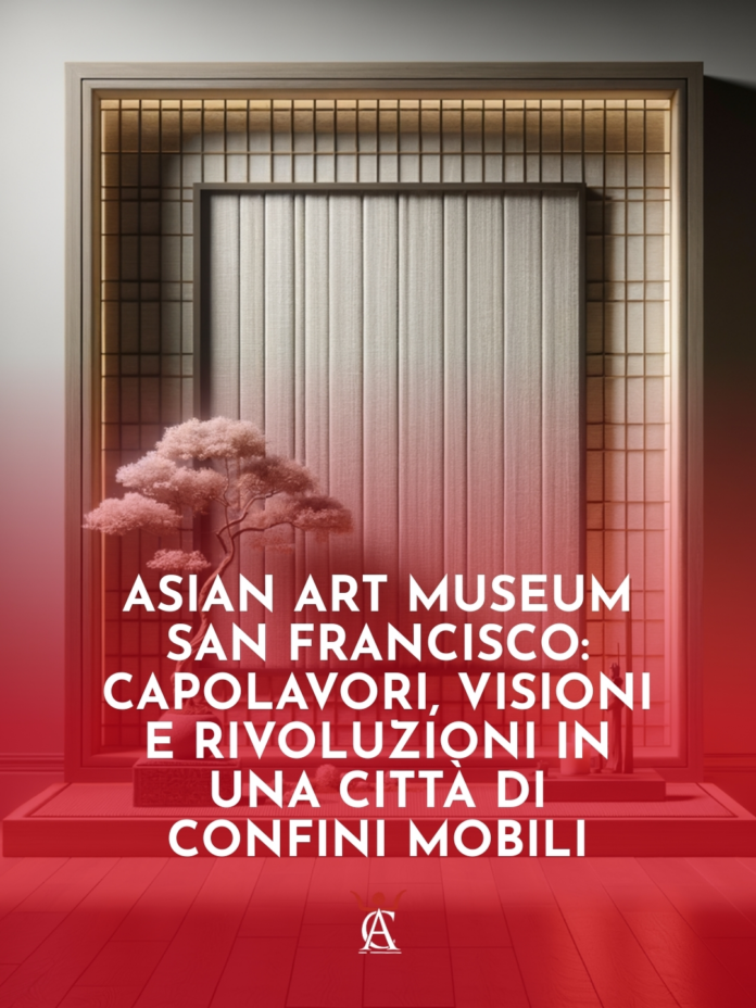 Asian-Art-Museum-San-Francisco-Capolavori-Visioni-e-Rivoluzioni-in-una-Citta-di-Confini-Mobili