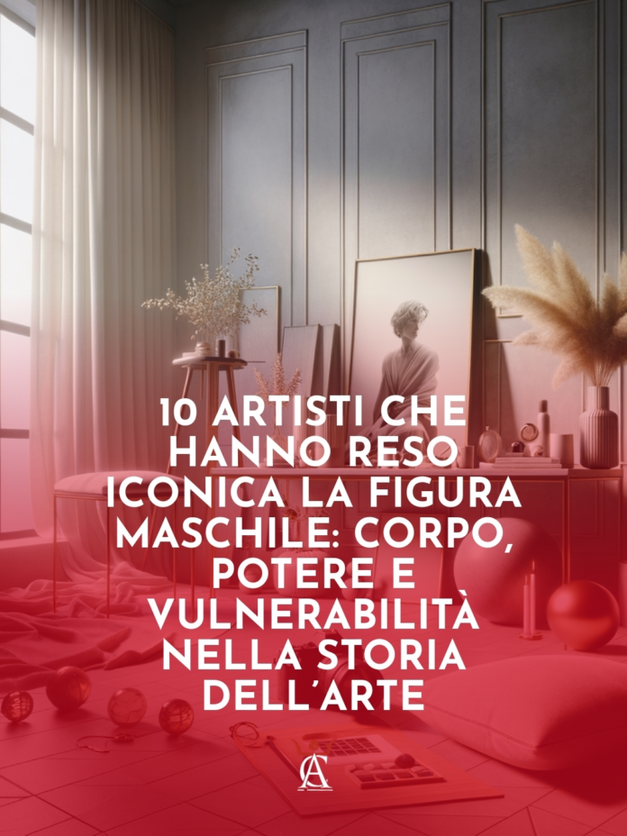 10-Artisti-che-Hanno-Reso-Iconica-la-Figura-Maschile-Corpo-Potere-e-Vulnerabilita-nella-Storia-dellArte