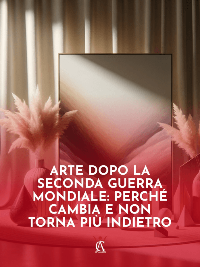 Arte-Dopo-la-Seconda-Guerra-Mondiale-Perche-Cambia-e-Non-Torna-Piu-Indietro Arte-Dopo-la-Seconda-Guerra-Mondiale-Perche-Cambia-e-Non-Torna-Piu-Indietro