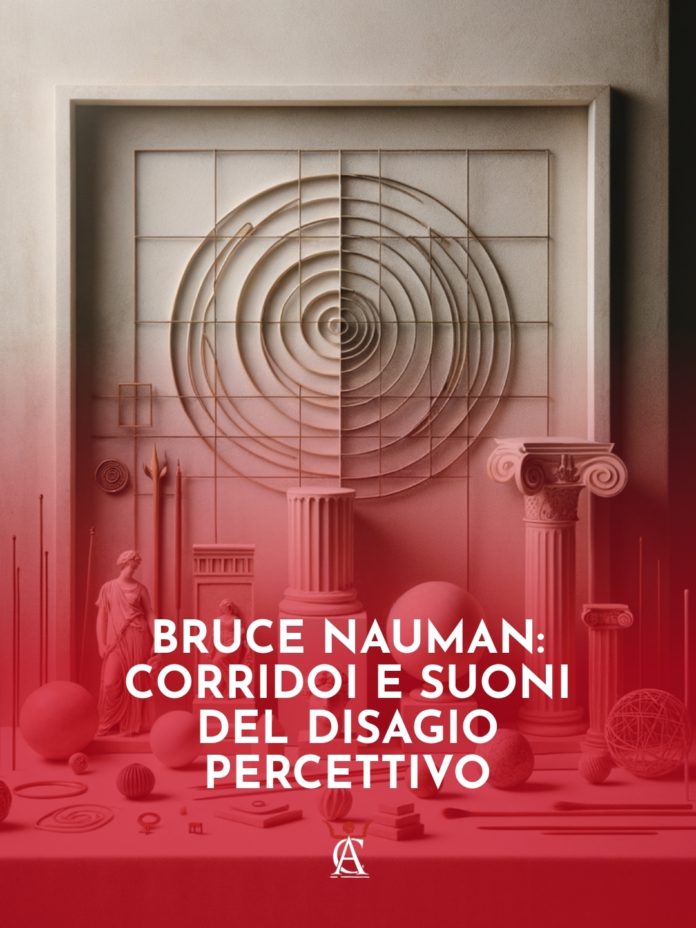 Bruce-Nauman-Corridoi-e-Suoni-del-Disagio-Percettivo