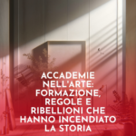 Accademie-nell8217Arte-Formazione-Regole-e-Ribellioni-che-Hanno-Incendiato-la-Storia