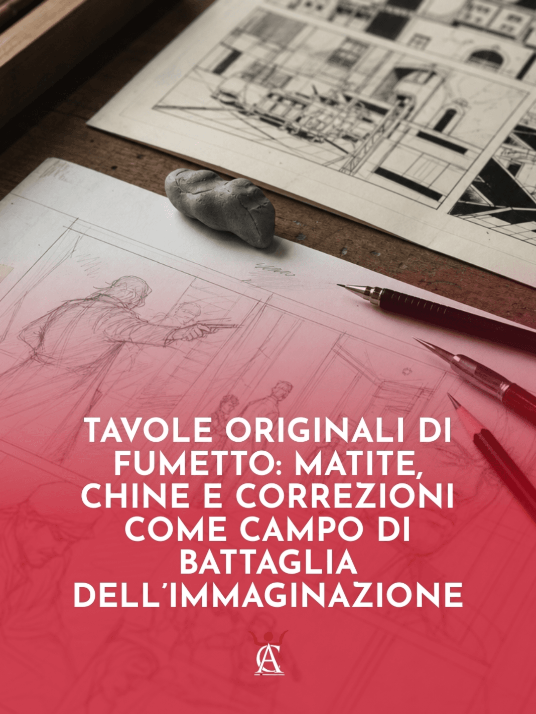 Tavole-Originali-di-Fumetto-Matite-Chine-e-Correzioni-Come-Campo-di-Battaglia-dellImmaginazione Tavole-Originali-di-Fumetto-Matite-Chine-e-Correzioni-Come-Campo-di-Battaglia-dellImmaginazione